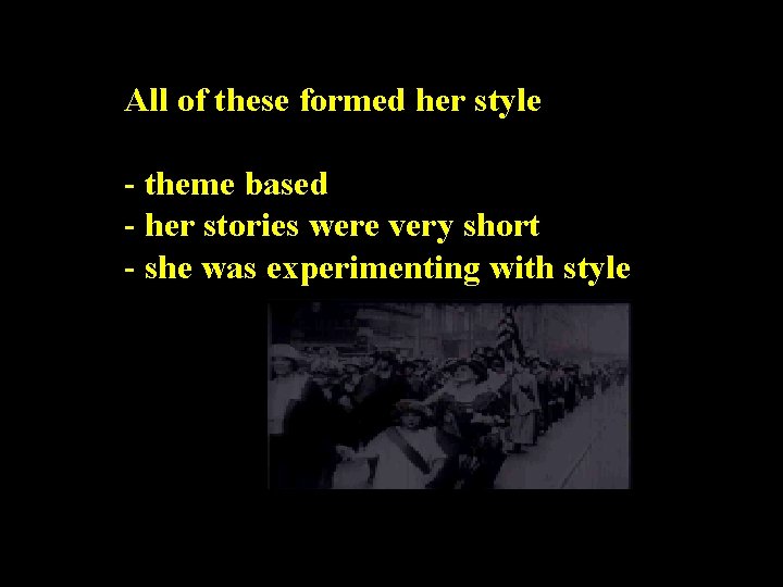 All of these formed her style - theme based - her stories were very