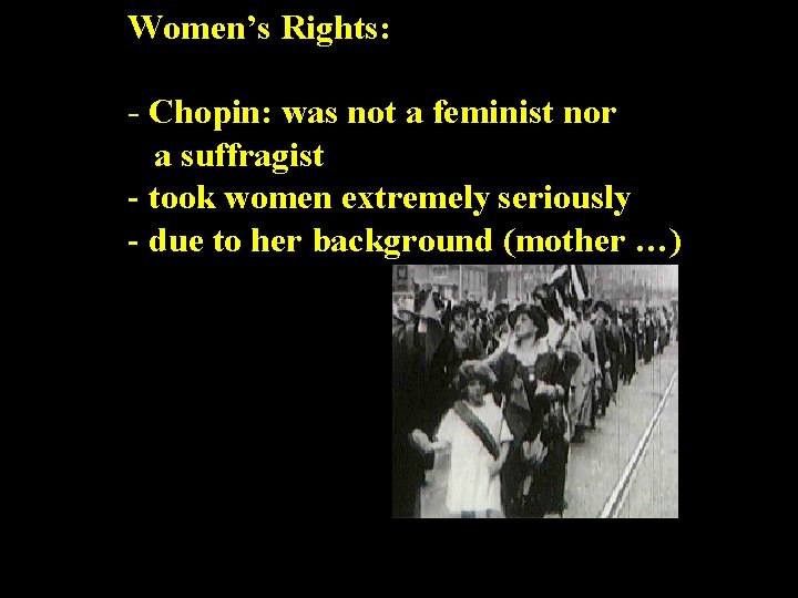Women’s Rights: - Chopin: was not a feminist nor a suffragist - took women