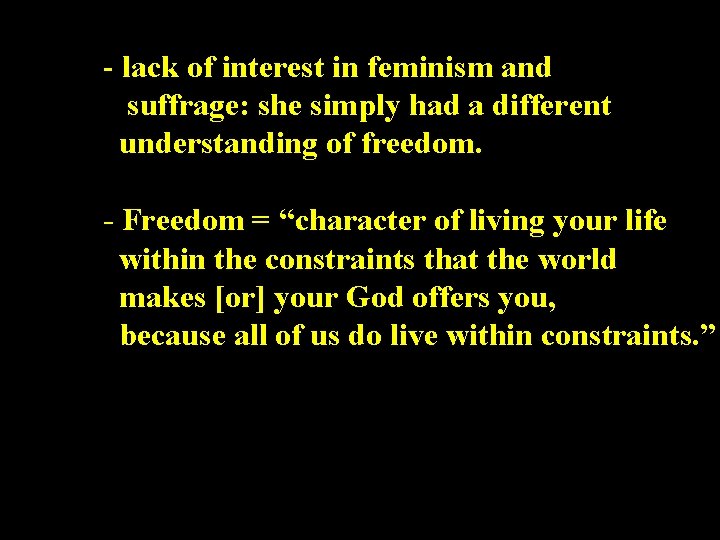 - lack of interest in feminism and suffrage: she simply had a different understanding