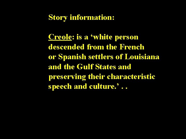 Story information: Creole: is a ‘white person descended from the French or Spanish settlers