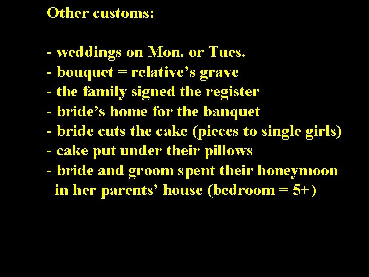 Other customs: - weddings on Mon. or Tues. - bouquet = relative’s grave -