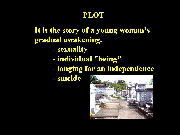 PLOT It is the story of a young woman’s gradual awakening. - sexuality -