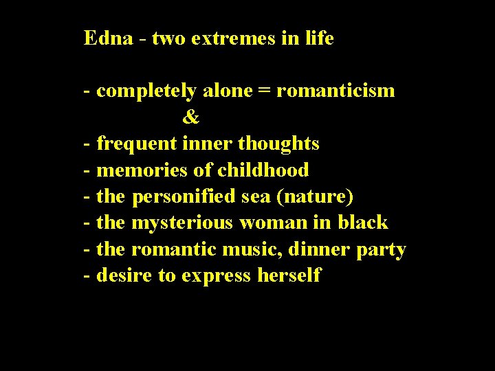 Edna - two extremes in life - completely alone = romanticism & - frequent