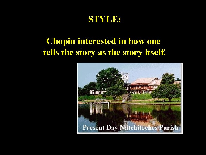 STYLE: Chopin interested in how one tells the story as the story itself. 