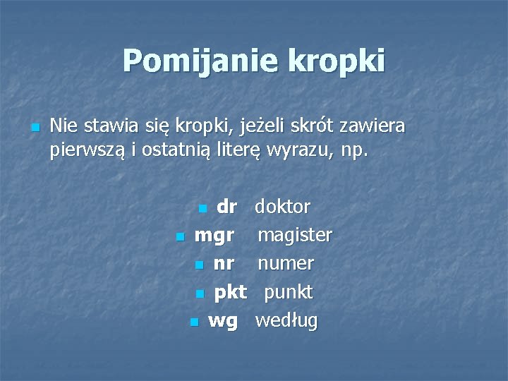 Pomijanie kropki n Nie stawia się kropki, jeżeli skrót zawiera pierwszą i ostatnią literę