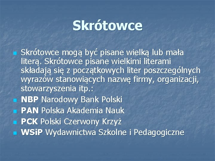 Skrótowce n n n Skrótowce mogą być pisane wielką lub mała literą. Skrótowce pisane