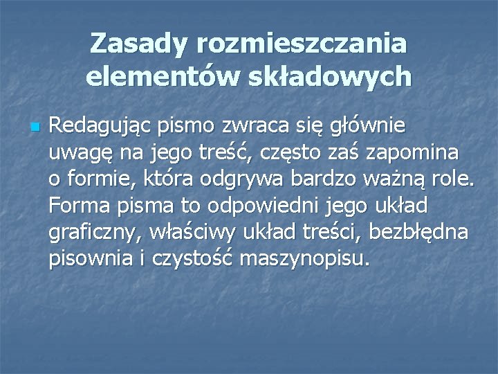 Zasady rozmieszczania elementów składowych n Redagując pismo zwraca się głównie uwagę na jego treść,