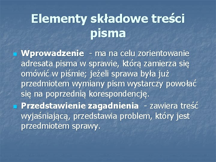 Elementy składowe treści pisma n n Wprowadzenie - ma na celu zorientowanie adresata pisma