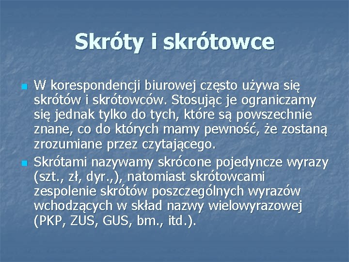 Skróty i skrótowce n n W korespondencji biurowej często używa się skrótów i skrótowców.