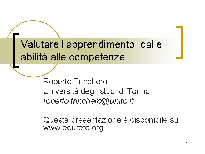 Valutare l’apprendimento: dalle abilità alle competenze Roberto Trinchero Università degli studi di Torino roberto.