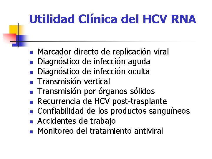 Utilidad Clínica del HCV RNA n n n n n Marcador directo de replicación