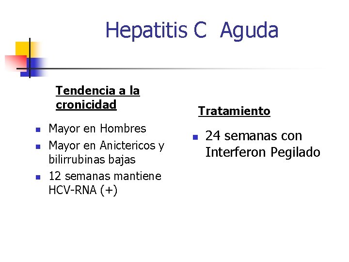Hepatitis C Aguda Tendencia a la cronicidad n n n Mayor en Hombres Mayor