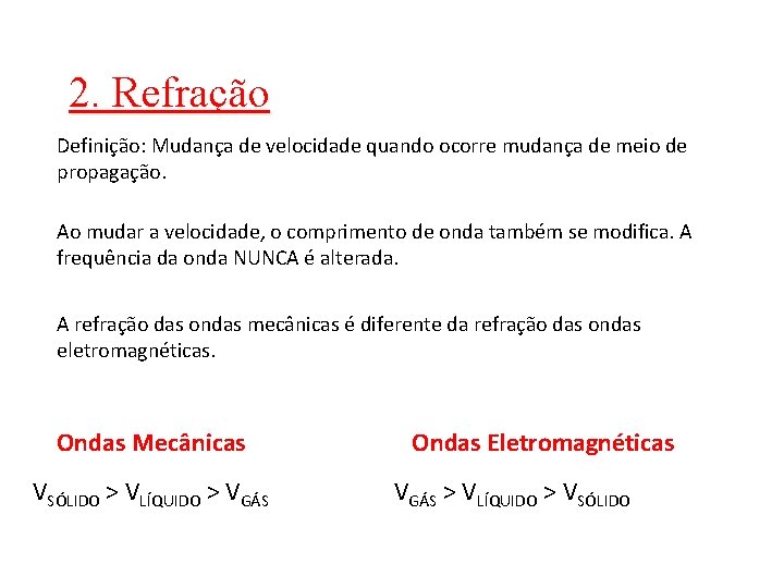 2. Refração Definição: Mudança de velocidade quando ocorre mudança de meio de propagação. Ao