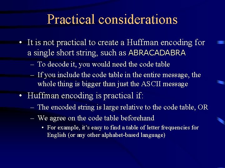 Practical considerations • It is not practical to create a Huffman encoding for a