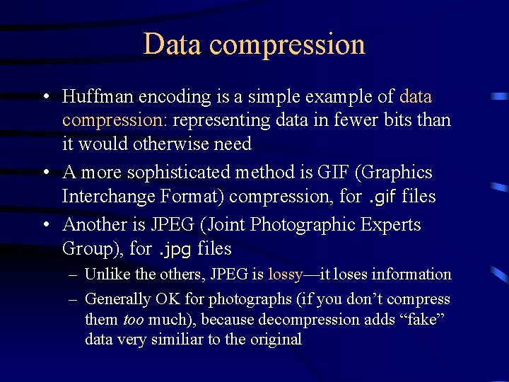 Data compression • Huffman encoding is a simple example of data compression: representing data