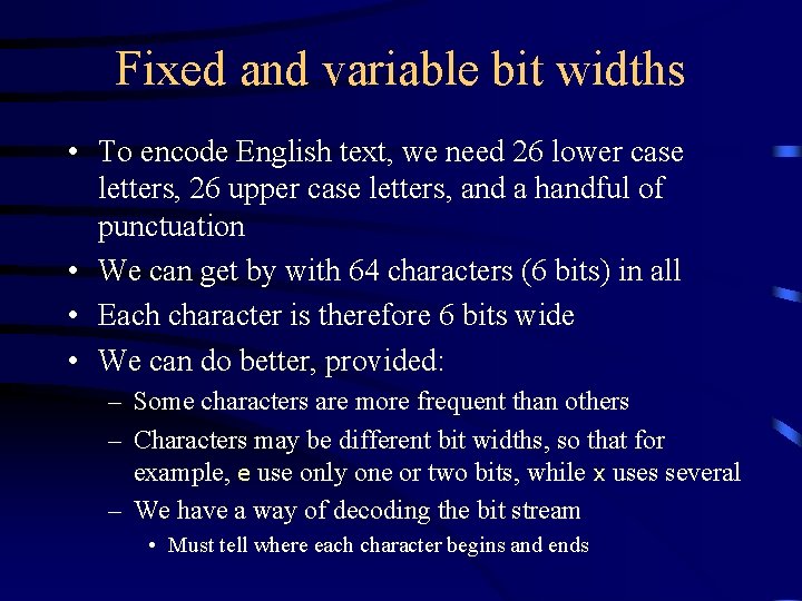 Fixed and variable bit widths • To encode English text, we need 26 lower