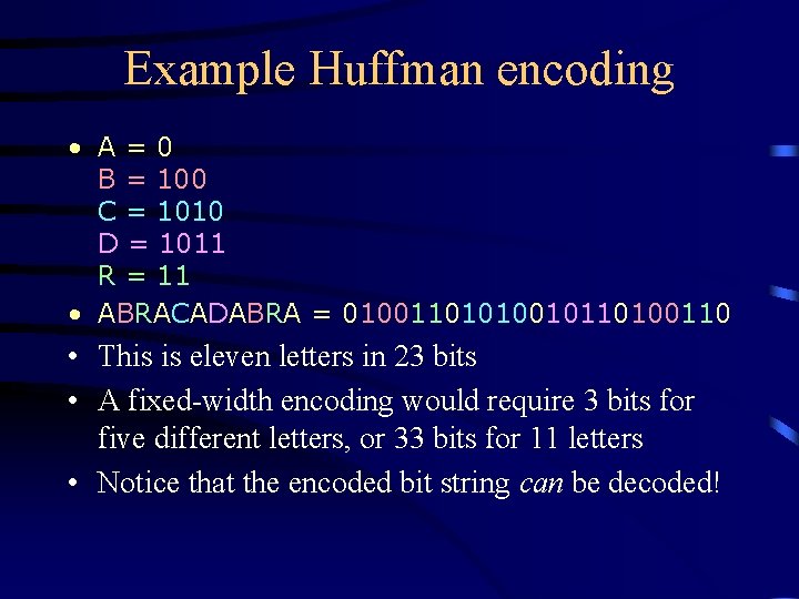 Example Huffman encoding • A=0 B = 100 C = 1010 D = 1011