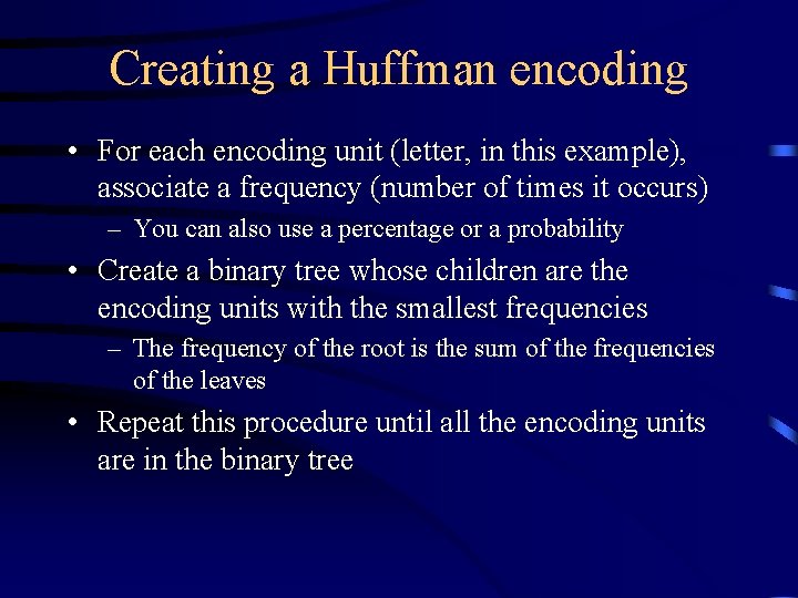 Creating a Huffman encoding • For each encoding unit (letter, in this example), associate