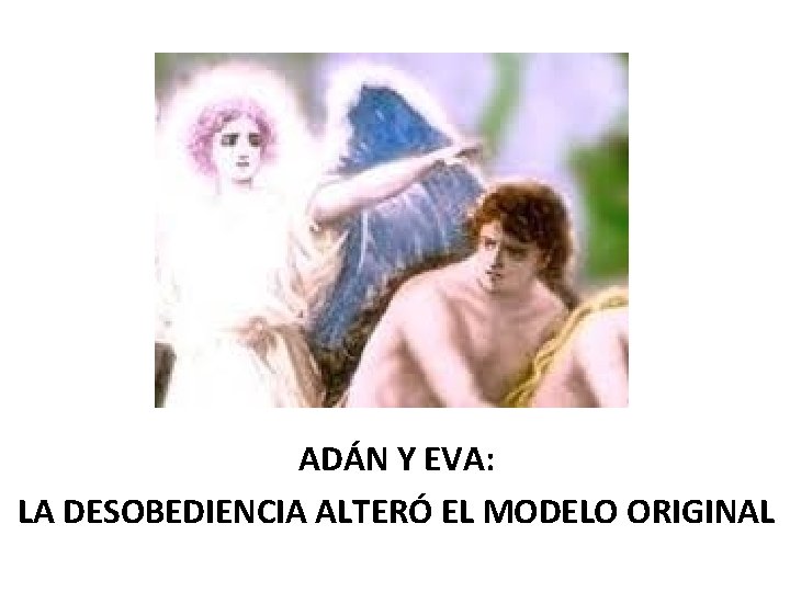 ADÁN Y EVA: LA DESOBEDIENCIA ALTERÓ EL MODELO ORIGINAL 