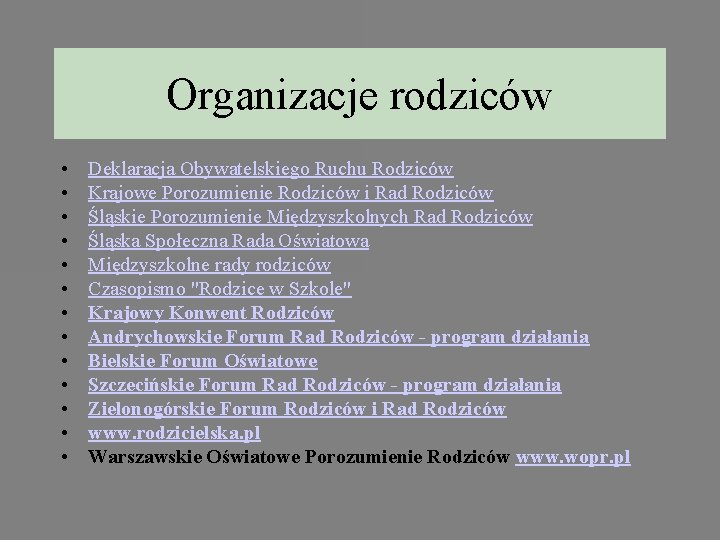 Organizacje rodziców • • • • Deklaracja Obywatelskiego Ruchu Rodziców Krajowe Porozumienie Rodziców i