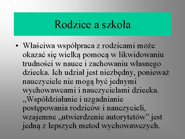 Rodzice a szkoła • Właściwa współpraca z rodzicami może okazać się wielką pomocą w