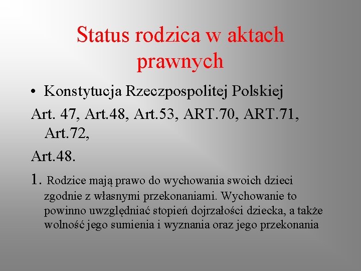 Status rodzica w aktach prawnych • Konstytucja Rzeczpospolitej Polskiej Art. 47, Art. 48, Art.