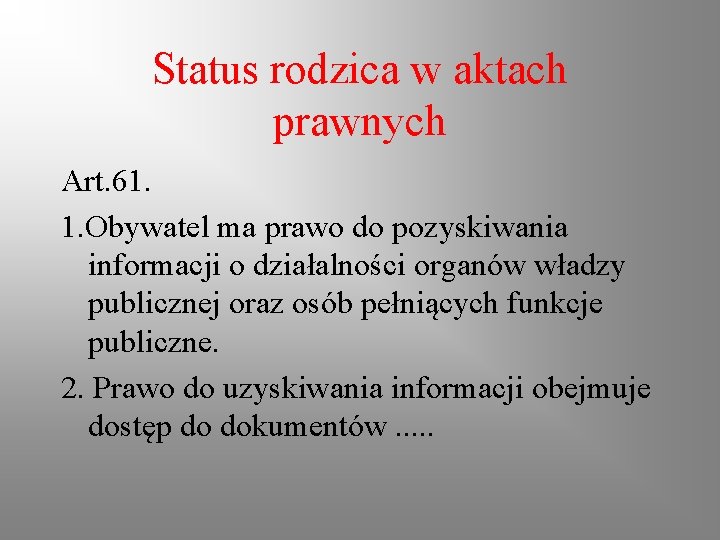 Status rodzica w aktach prawnych Art. 61. 1. Obywatel ma prawo do pozyskiwania informacji