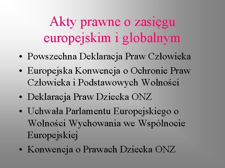 Akty prawne o zasięgu europejskim i globalnym • Powszechna Deklaracja Praw Człowieka • Europejska