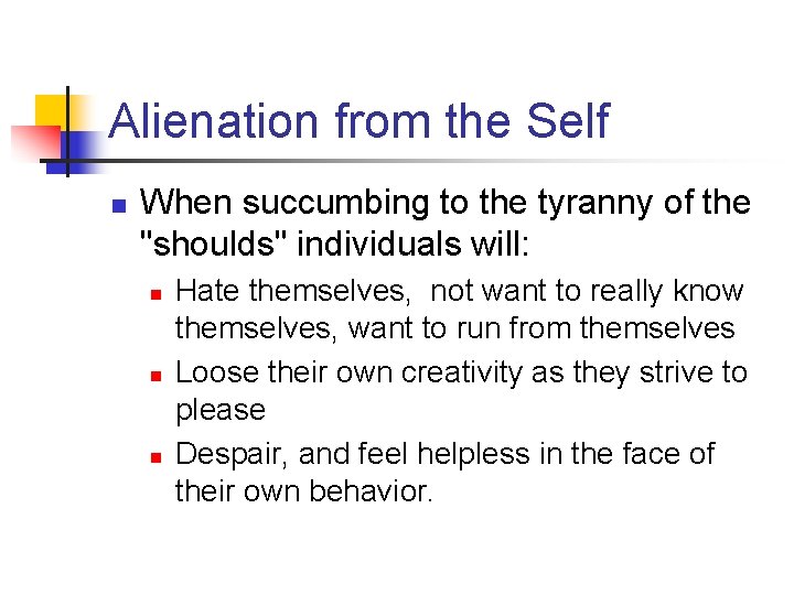 Alienation from the Self n When succumbing to the tyranny of the "shoulds" individuals