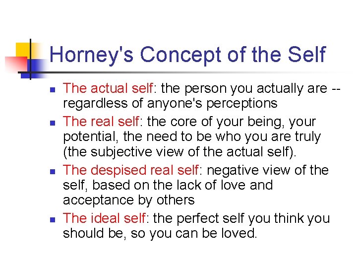 Horney's Concept of the Self n n The actual self: the person you actually