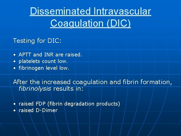 Disseminated Intravascular Coagulation (DIC) Testing for DIC: • • • APTT and INR are