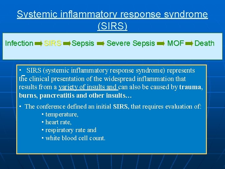 Systemic inflammatory response syndrome (SIRS) Infection SIRS Sepsis Severe Sepsis MOF Death • SIRS