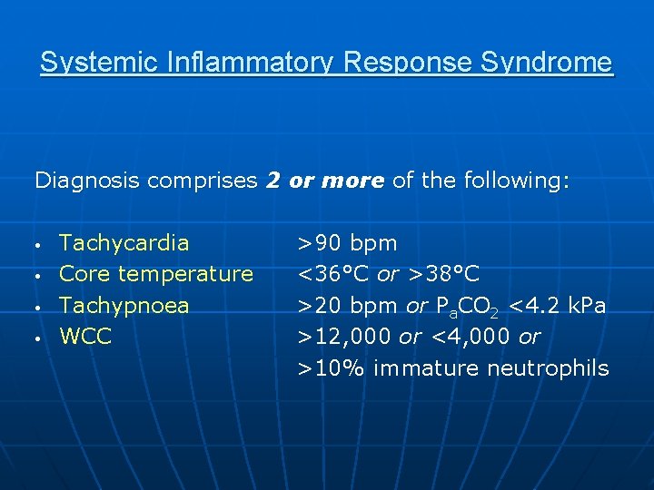 Systemic Inflammatory Response Syndrome Diagnosis comprises 2 or more of the following: • •