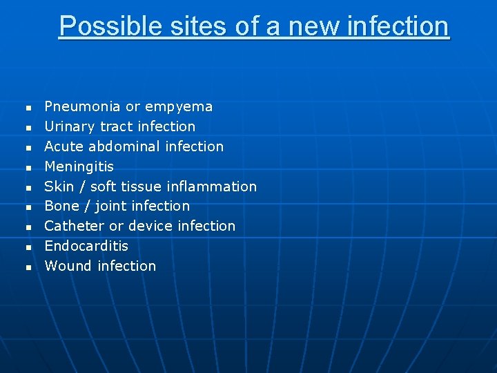 Possible sites of a new infection n n n n Pneumonia or empyema Urinary