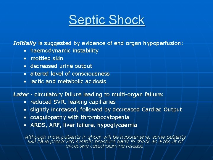 Septic Shock Initially is suggested by evidence of end organ hypoperfusion: • haemodynamic instability
