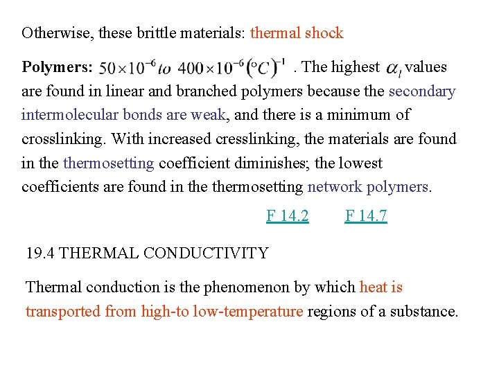 Otherwise, these brittle materials: thermal shock Polymers: . The highest values are found in