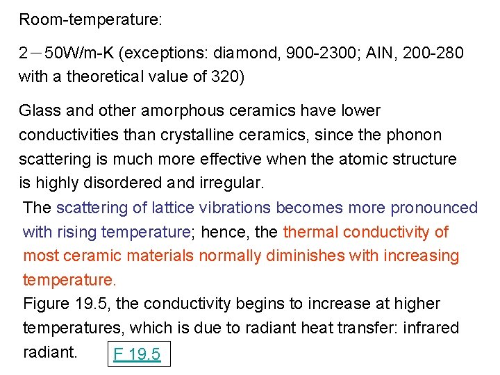 Room-temperature: 2－50 W/m-K (exceptions: diamond, 900 -2300; AIN, 200 -280 with a theoretical value