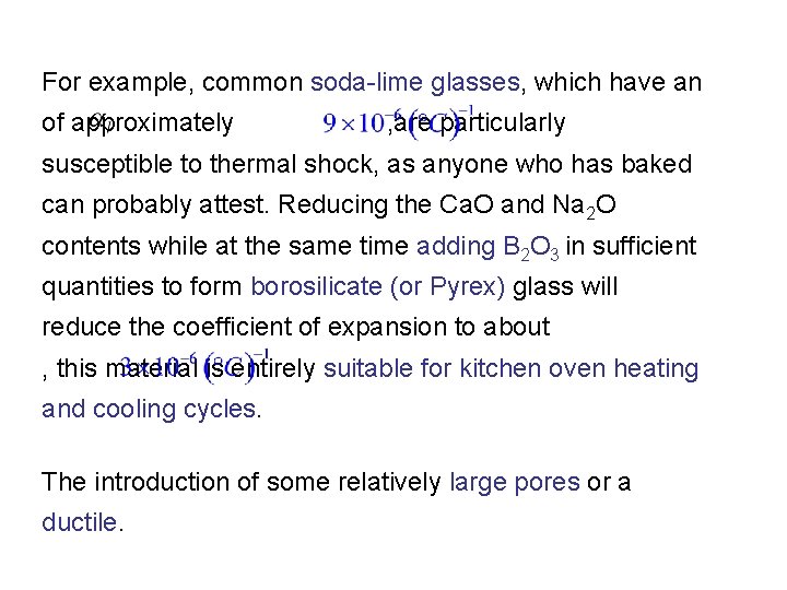 For example, common soda-lime glasses, which have an of approximately , are particularly susceptible