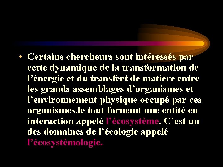 • Certains chercheurs sont intéressés par cette dynamique de la transformation de l’énergie • Certains chercheurs sont intéressés par cette dynamique de la transformation de l’énergie