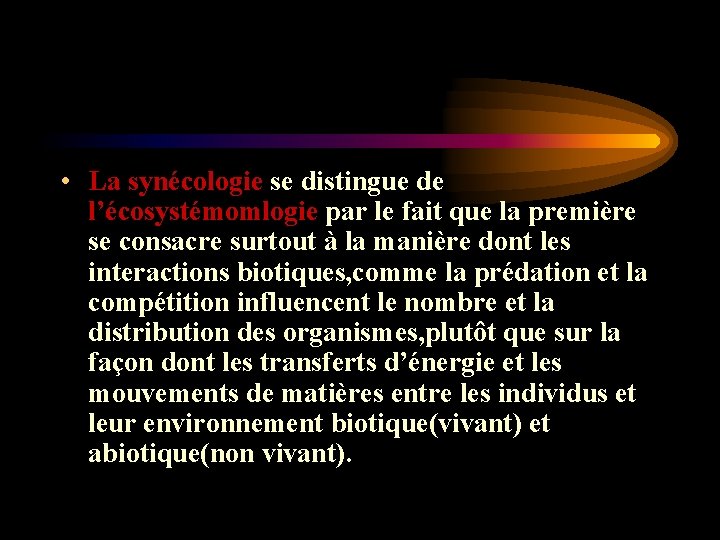 • La synécologie se distingue de l’écosystémomlogie par le fait que la première • La synécologie se distingue de l’écosystémomlogie par le fait que la première