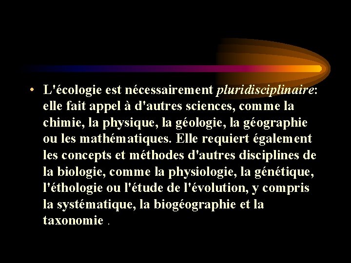 • L'écologie est nécessairement pluridisciplinaire: elle fait appel à d'autres sciences, comme la • L'écologie est nécessairement pluridisciplinaire: elle fait appel à d'autres sciences, comme la