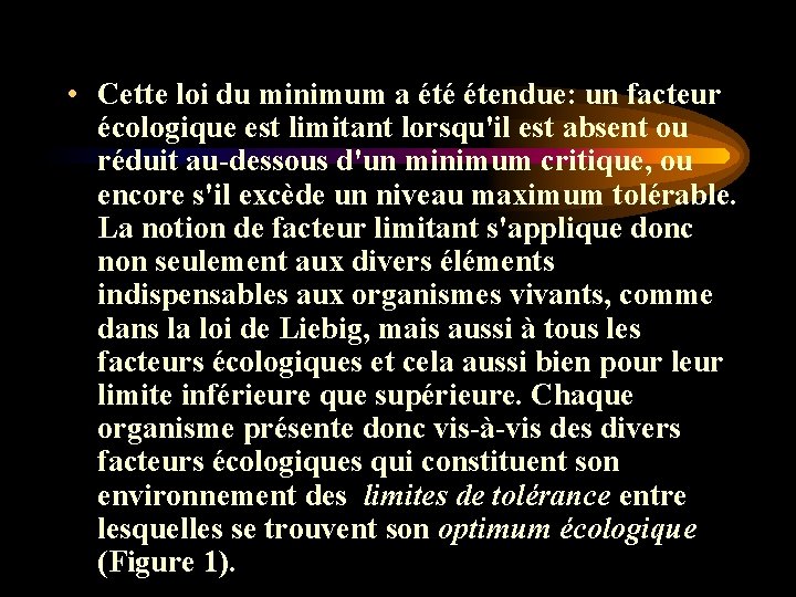 • Cette loi du minimum a été étendue: un facteur écologique est limitant • Cette loi du minimum a été étendue: un facteur écologique est limitant