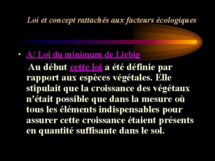 Loi et concept rattachés aux facteurs écologiques • A/ Loi du minimum de Liebig Loi et concept rattachés aux facteurs écologiques • A/ Loi du minimum de Liebig