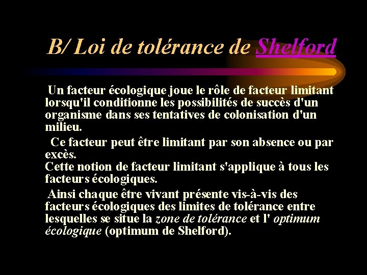 B/ Loi de tolérance de Shelford Un facteur écologique joue le rôle de facteur B/ Loi de tolérance de Shelford Un facteur écologique joue le rôle de facteur