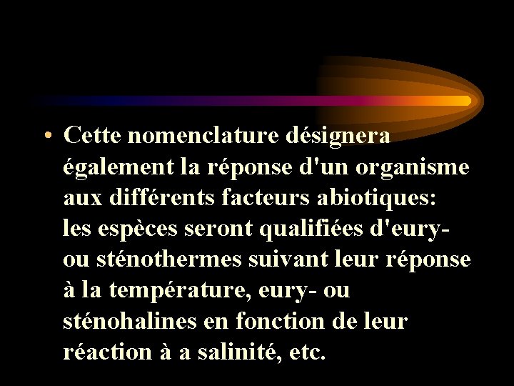 • Cette nomenclature désignera également la réponse d'un organisme aux différents facteurs abiotiques: • Cette nomenclature désignera également la réponse d'un organisme aux différents facteurs abiotiques: