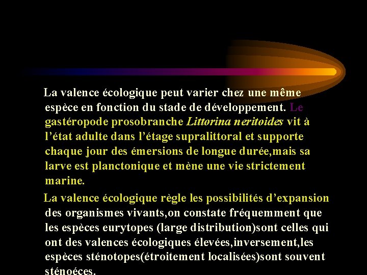La valence écologique peut varier chez une même espèce en fonction du stade La valence écologique peut varier chez une même espèce en fonction du stade