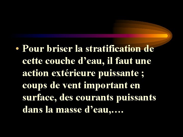 • Pour briser la stratification de cette couche d’eau, il faut une action • Pour briser la stratification de cette couche d’eau, il faut une action