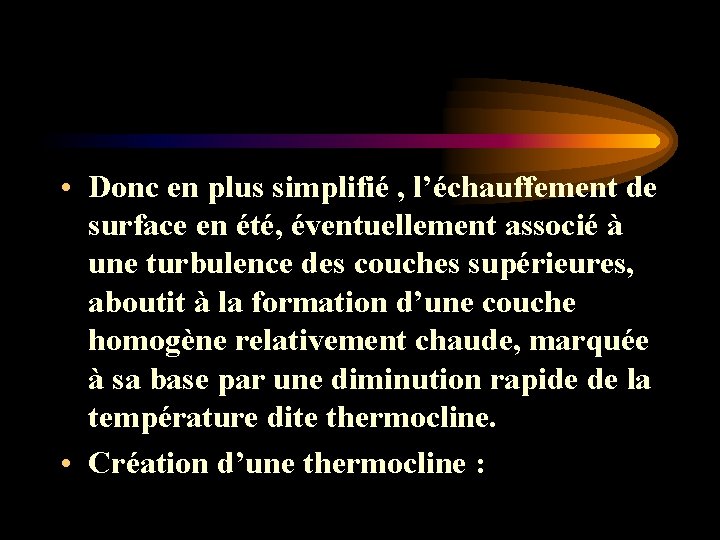 • Donc en plus simplifié , l’échauffement de surface en été, éventuellement associé • Donc en plus simplifié , l’échauffement de surface en été, éventuellement associé