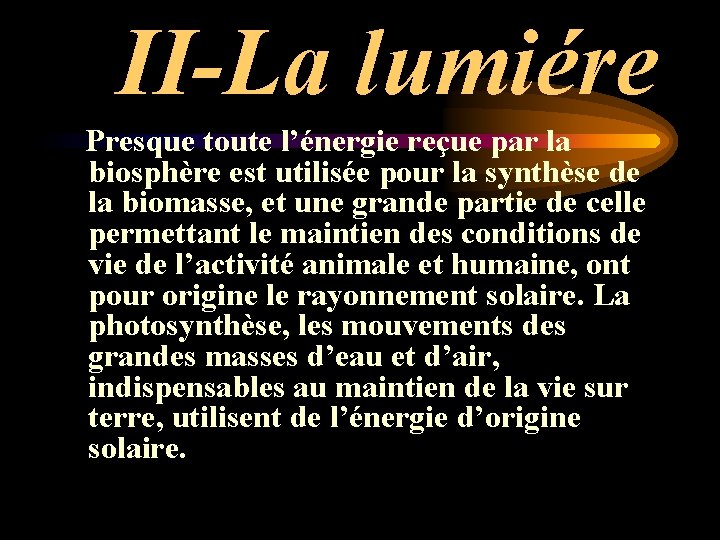 II-La lumiére Presque toute l’énergie reçue par la biosphère est utilisée pour la synthèse II-La lumiére Presque toute l’énergie reçue par la biosphère est utilisée pour la synthèse