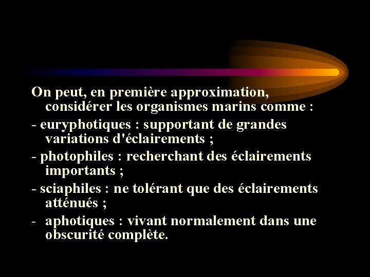 On peut, en première approximation, considérer les organismes marins comme : - euryphotiques : On peut, en première approximation, considérer les organismes marins comme : - euryphotiques :